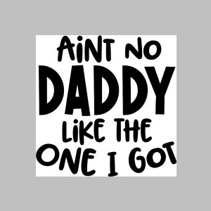 7_aint-no-daddy-like-the-one-i-got.jpg